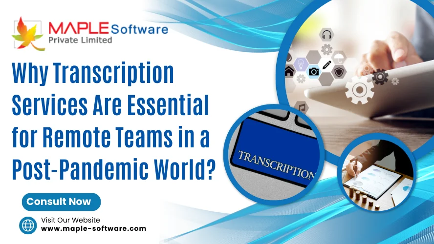 Transcription Services for Remote Teams in a Post-Pandemic World